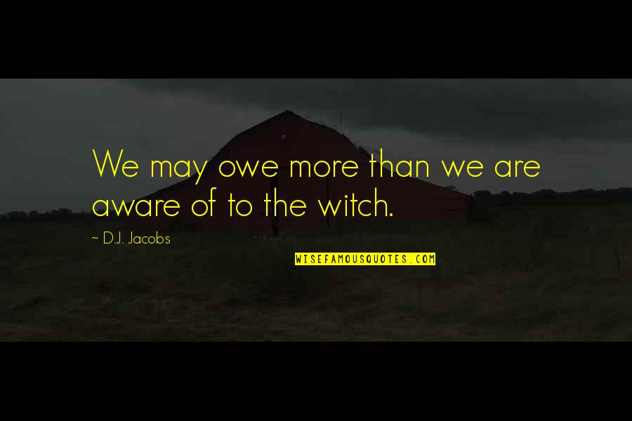 The Witch S Guide To Gardening Quotes By D.J. Jacobs: We may owe more than we are aware The Witch S Guide To Gardening Quotes By D.J. Jacobs: We may owe more than we are aware