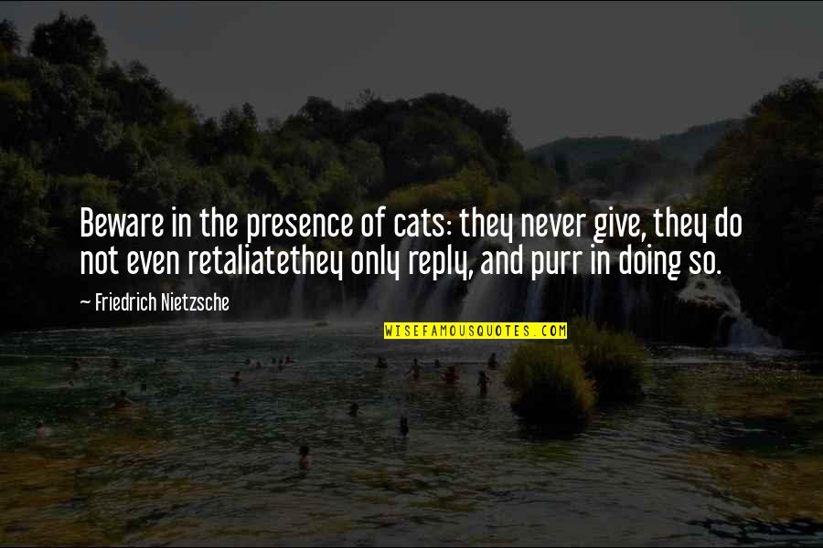 The Witness Nora Roberts Quotes By Friedrich Nietzsche: Beware in the presence of cats: they never