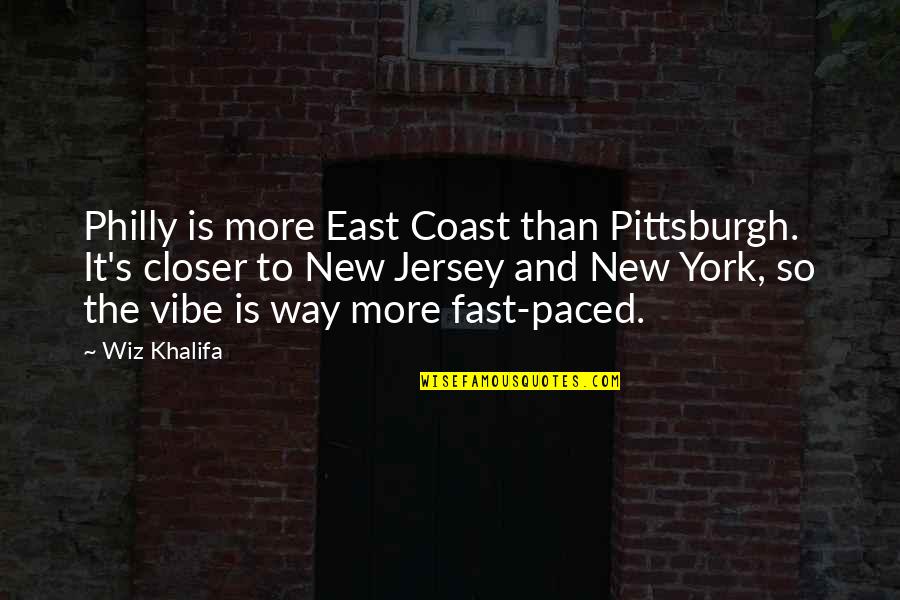 The Wiz Quotes By Wiz Khalifa: Philly is more East Coast than Pittsburgh. It's