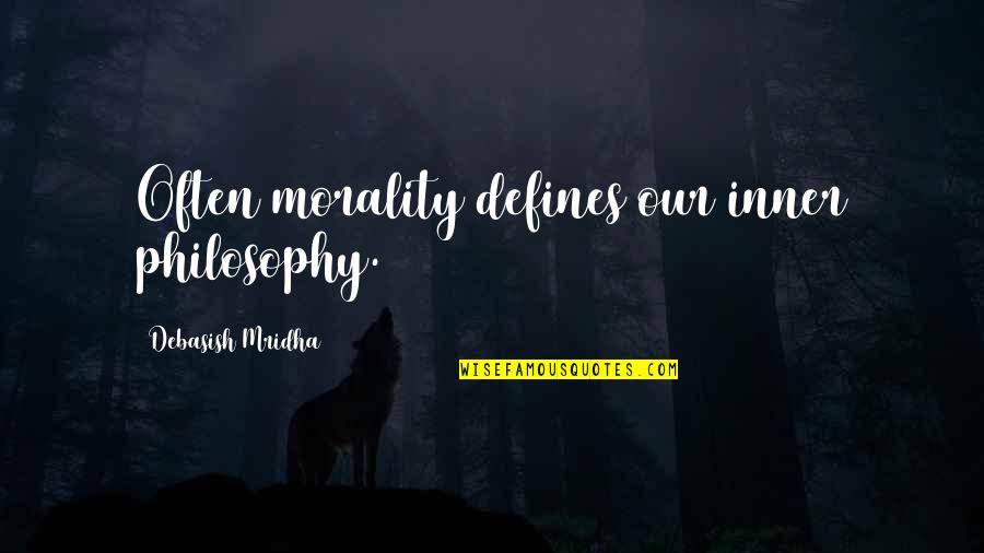 The Wiz Tin Man Quotes By Debasish Mridha: Often morality defines our inner philosophy.