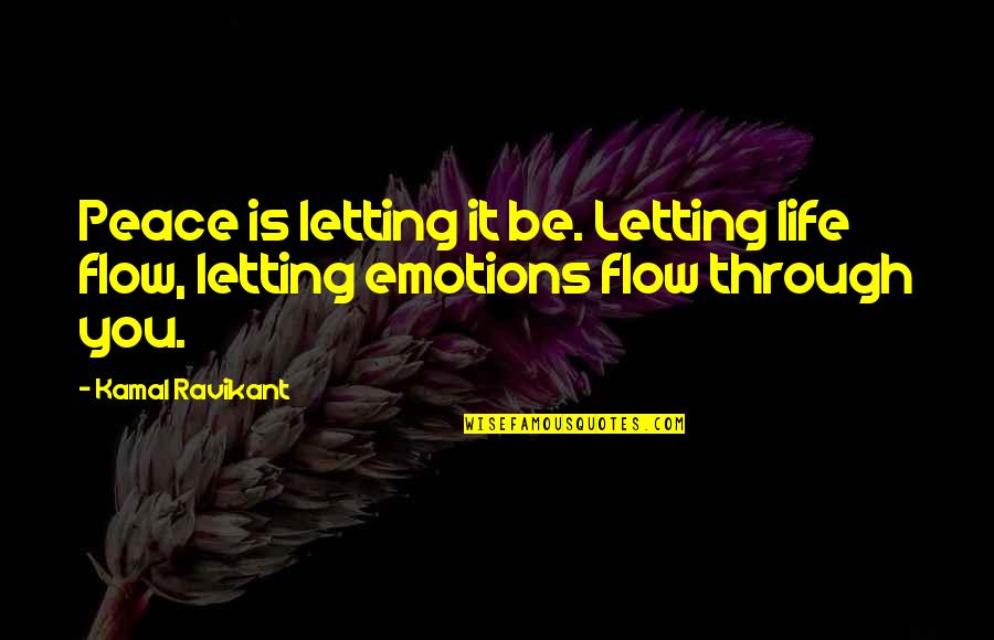 The Wolf Of Wall Street Movie Quotes By Kamal Ravikant: Peace is letting it be. Letting life flow,