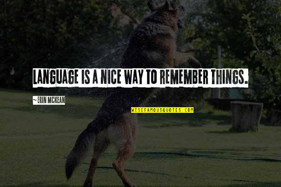 The Wolf Princess Quotes By Erin McKean: Language is a nice way to remember things.