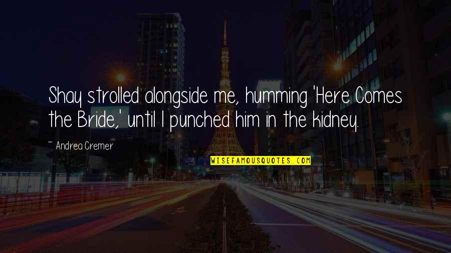 The Wolf Quotes By Andrea Cremer: Shay strolled alongside me, humming 'Here Comes the