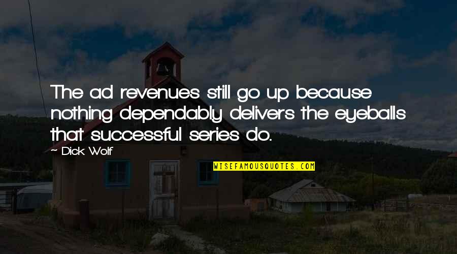 The Wolf Quotes By Dick Wolf: The ad revenues still go up because nothing