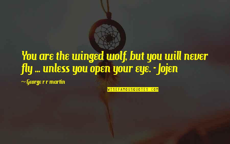 The Wolf Quotes By George R R Martin: You are the winged wolf, but you will