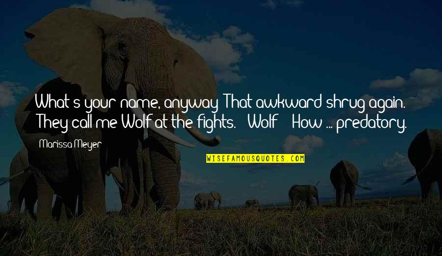 The Wolf Quotes By Marissa Meyer: What's your name, anyway?"That awkward shrug again. "They