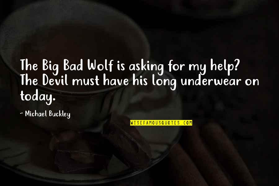 The Wolf Quotes By Michael Buckley: The Big Bad Wolf is asking for my