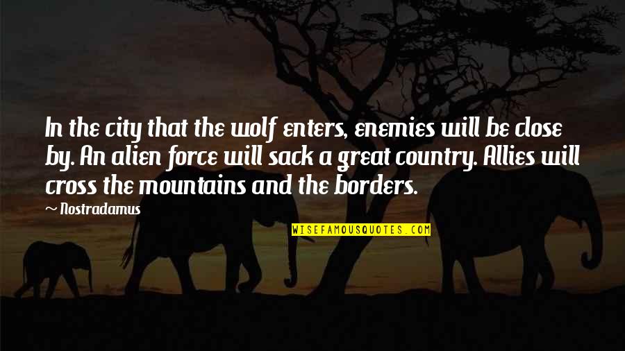 The Wolf Quotes By Nostradamus: In the city that the wolf enters, enemies