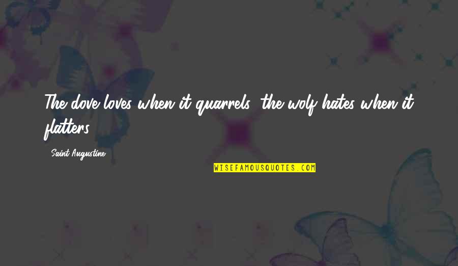 The Wolf Quotes By Saint Augustine: The dove loves when it quarrels; the wolf
