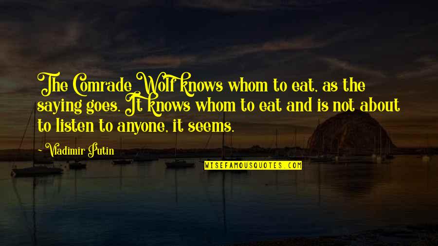 The Wolf Quotes By Vladimir Putin: The Comrade Wolf knows whom to eat, as