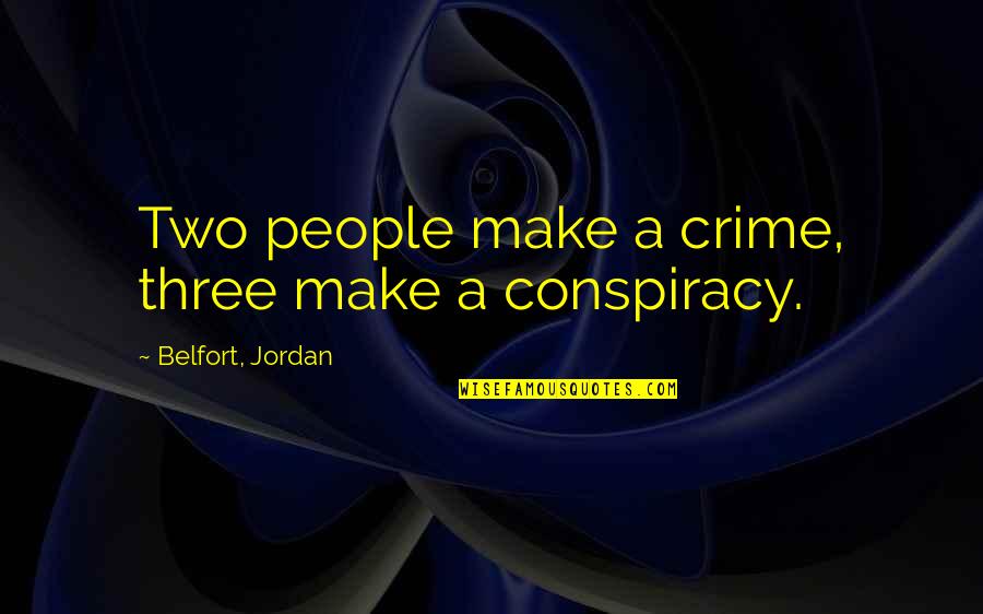 The Wolf Wall Street Quotes By Belfort, Jordan: Two people make a crime, three make a