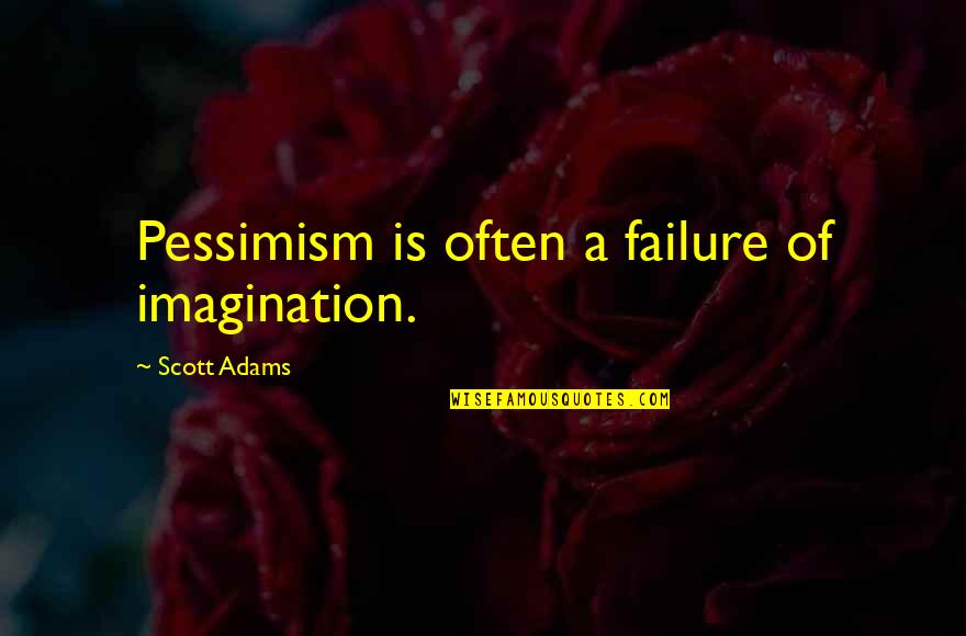 The Wolf's Hour Quotes By Scott Adams: Pessimism is often a failure of imagination. The Wolf's Hour Quotes By Scott Adams: Pessimism is often a failure of imagination.