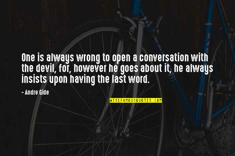 The Woman Im Becoming Quotes By Andre Gide: One is always wrong to open a conversation