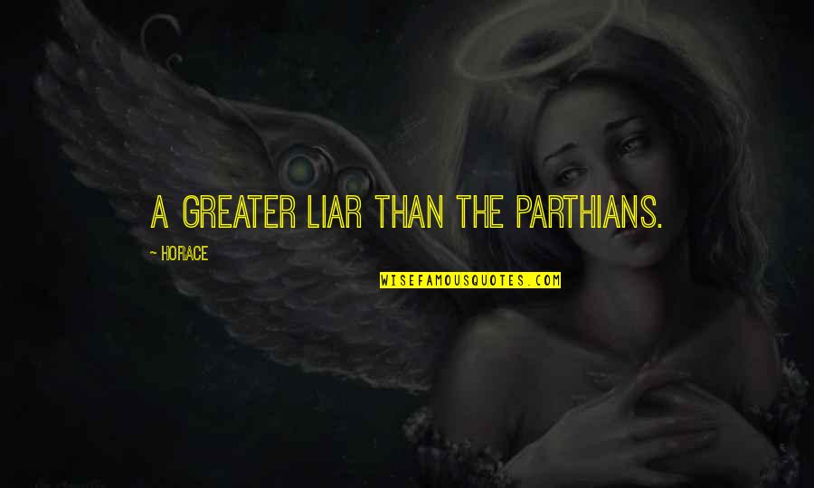 The Woman Im Becoming Quotes By Horace: A greater liar than the Parthians.