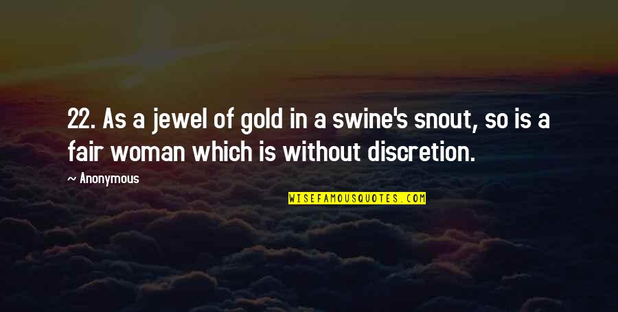 The Woman In Gold Quotes By Anonymous: 22. As a jewel of gold in a