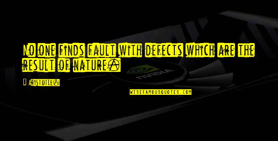 The Woman In The Window Quotes By Aristotle.: No one finds fault with defects which are