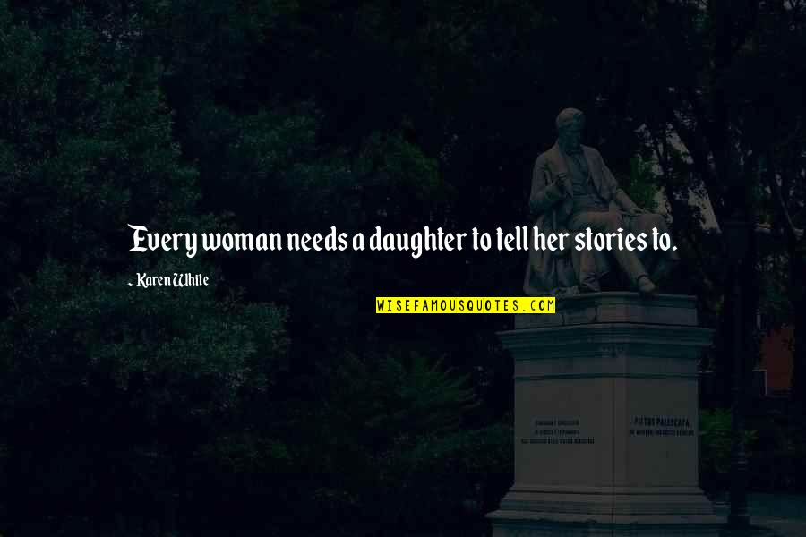 The Woman In White Quotes By Karen White: Every woman needs a daughter to tell her