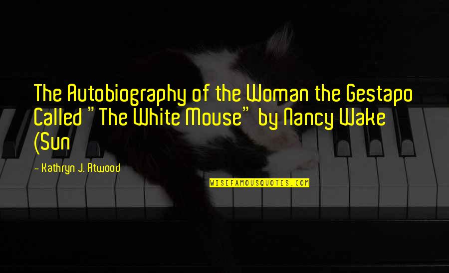The Woman In White Quotes By Kathryn J. Atwood: The Autobiography of the Woman the Gestapo Called