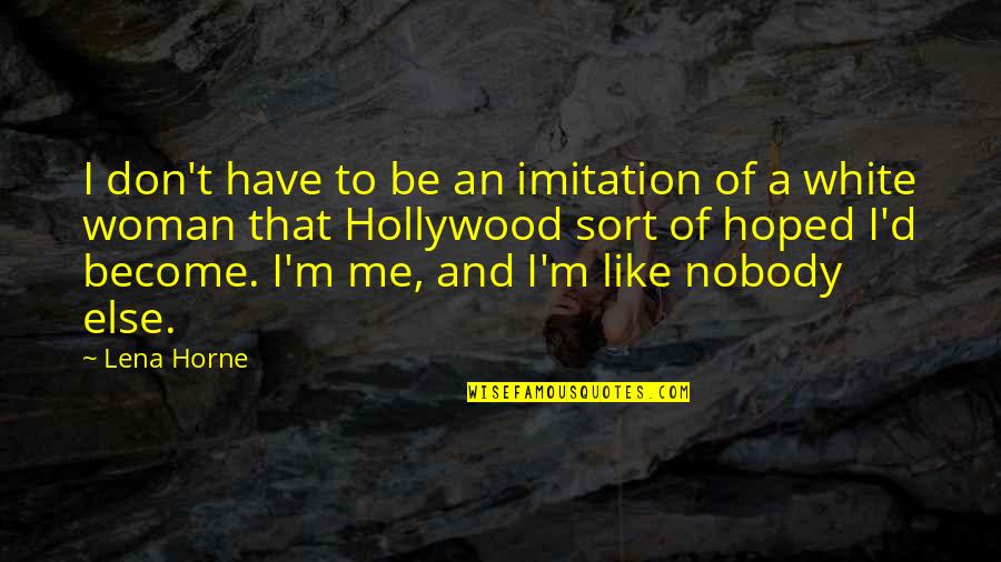 The Woman In White Quotes By Lena Horne: I don't have to be an imitation of