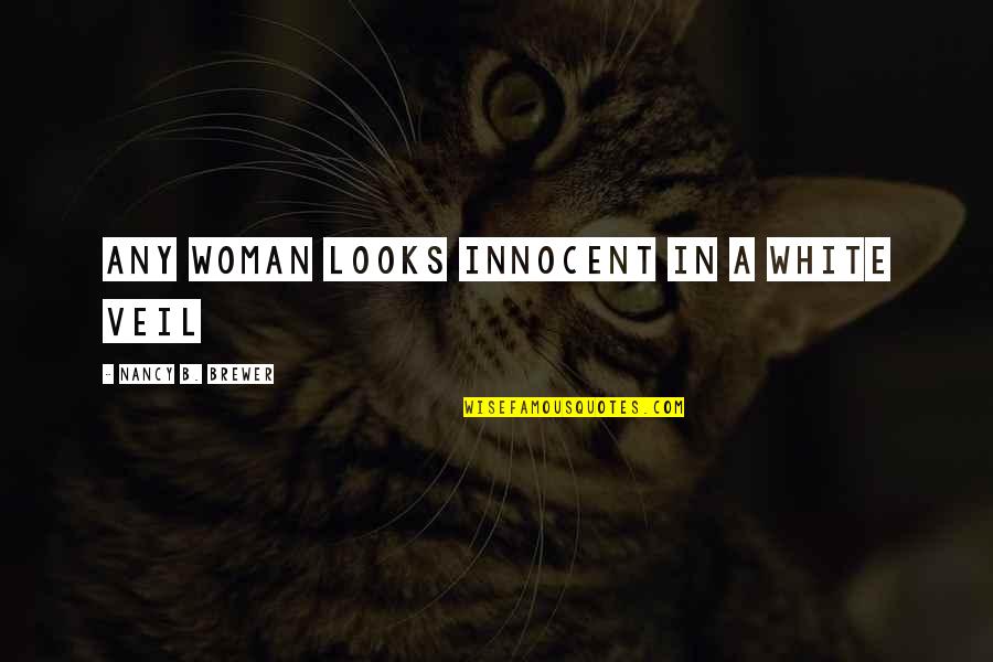 The Woman In White Quotes By Nancy B. Brewer: Any woman looks innocent in a white veil