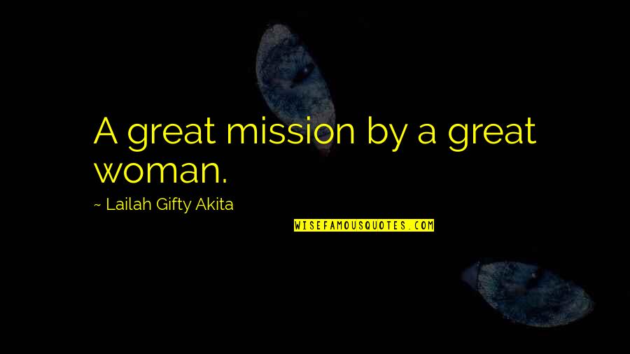The Woman Of Your Dreams Quotes By Lailah Gifty Akita: A great mission by a great woman.