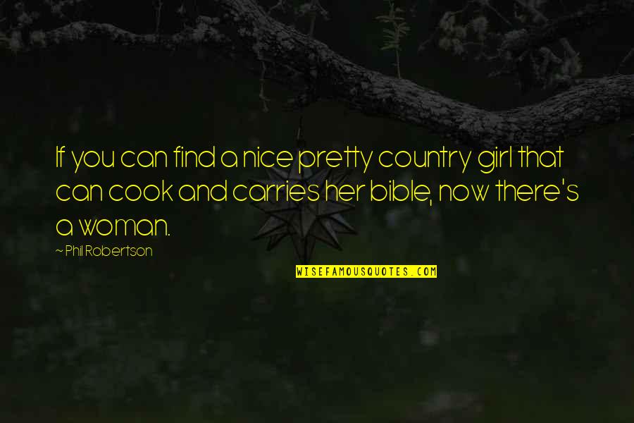 The Woman's Bible Quotes By Phil Robertson: If you can find a nice pretty country