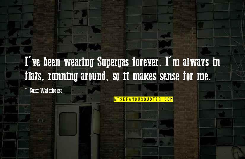 The Wombats Quotes By Suki Waterhouse: I've been wearing Supergas forever. I'm always in The Wombats Quotes By Suki Waterhouse: I've been wearing Supergas forever. I'm always in