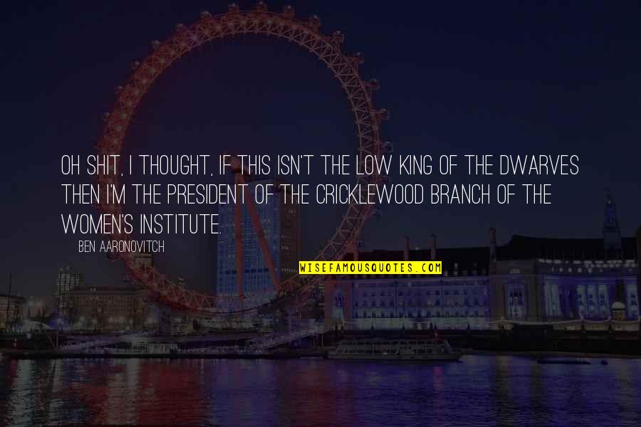 The Women's Institute Quotes By Ben Aaronovitch: Oh shit, I thought, if this isn't the