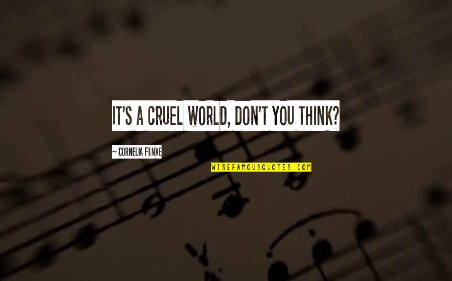 The Women's Institute Quotes By Cornelia Funke: It's a cruel world, don't you think?