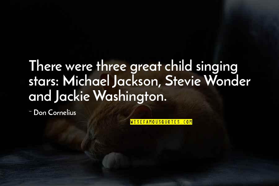 The Wonder Of A Child Quotes By Don Cornelius: There were three great child singing stars: Michael