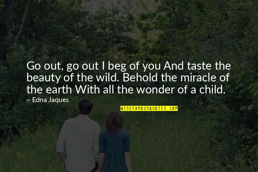 The Wonder Of Children Quotes By Edna Jaques: Go out, go out I beg of you