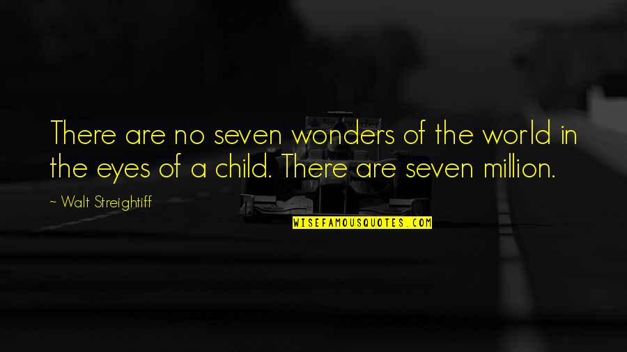 The Wonder Of Children Quotes By Walt Streightiff: There are no seven wonders of the world The Wonder Of Children Quotes By Walt Streightiff: There are no seven wonders of the world