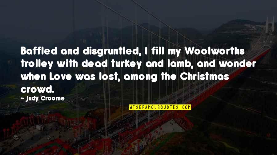 The Wonder Of Christmas Quotes By Judy Croome: Baffled and disgruntled, I fill my Woolworths trolley The Wonder Of Christmas Quotes By Judy Croome: Baffled and disgruntled, I fill my Woolworths trolley