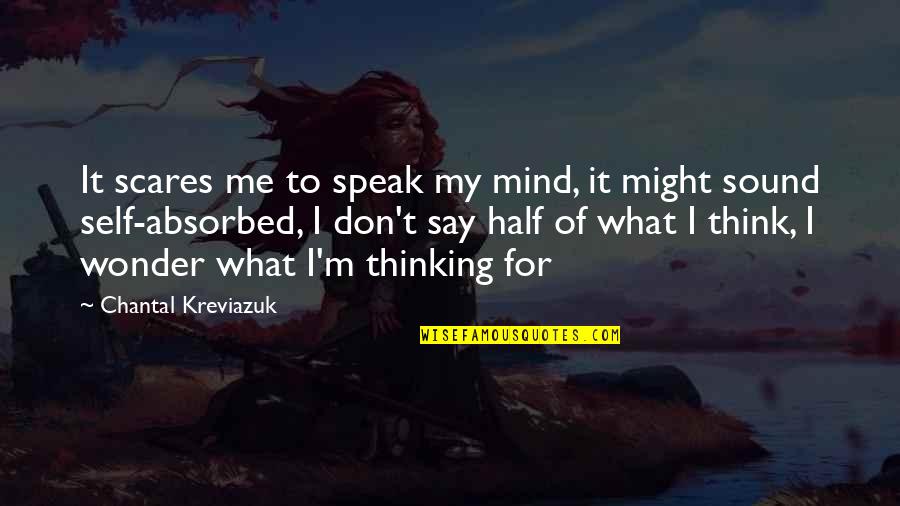 The Wonder Of It All Quotes By Chantal Kreviazuk: It scares me to speak my mind, it