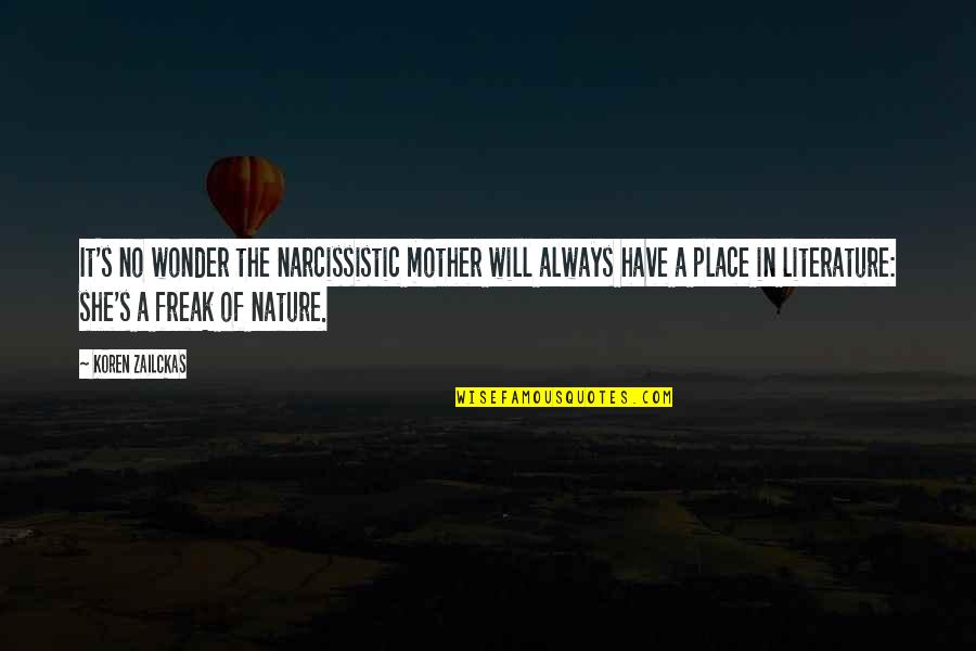 The Wonder Of Nature Quotes By Koren Zailckas: It's no wonder the narcissistic mother will always The Wonder Of Nature Quotes By Koren Zailckas: It's no wonder the narcissistic mother will always