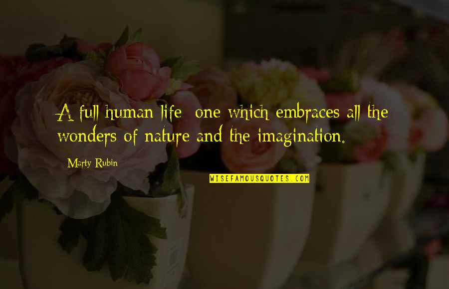 The Wonder Of Nature Quotes By Marty Rubin: A full human life: one which embraces all