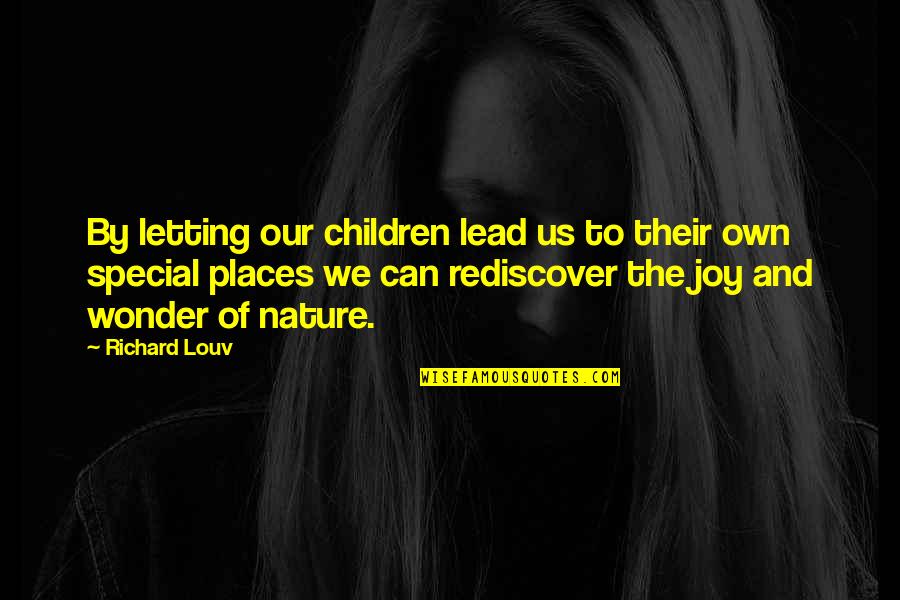 The Wonder Of Nature Quotes By Richard Louv: By letting our children lead us to their The Wonder Of Nature Quotes By Richard Louv: By letting our children lead us to their