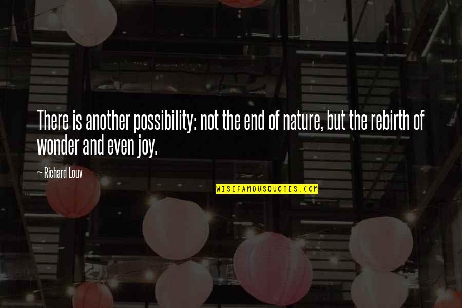 The Wonder Of Nature Quotes By Richard Louv: There is another possibility: not the end of The Wonder Of Nature Quotes By Richard Louv: There is another possibility: not the end of