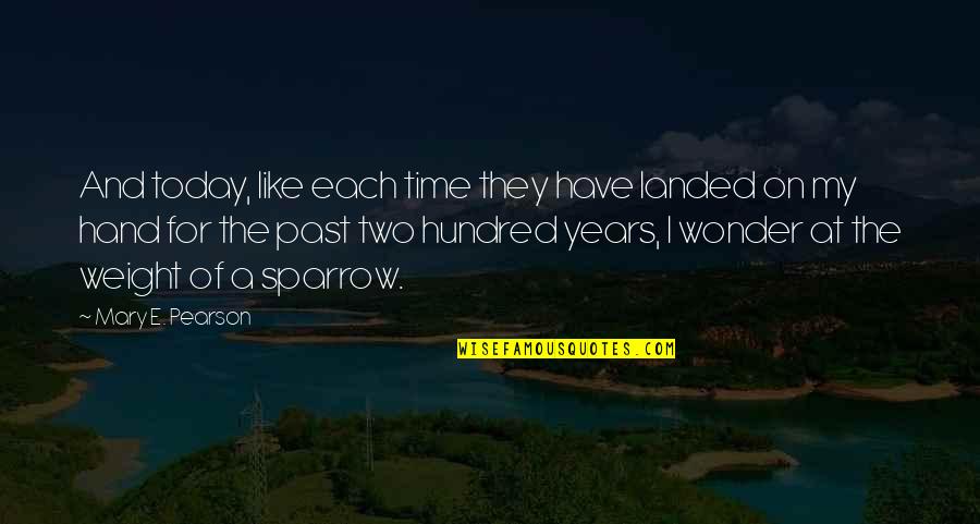 The Wonder Years Quotes By Mary E. Pearson: And today, like each time they have landed The Wonder Years Quotes By Mary E. Pearson: And today, like each time they have landed