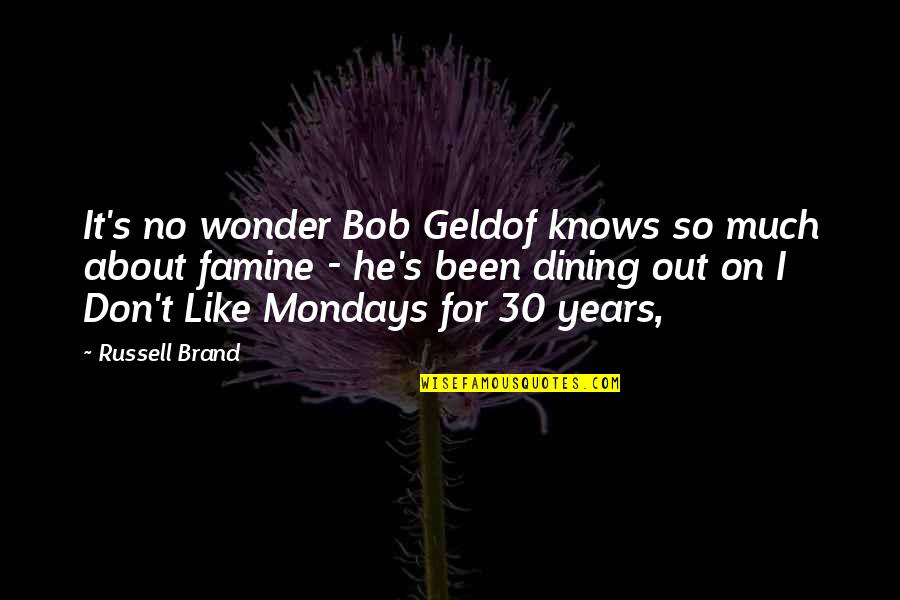The Wonder Years Quotes By Russell Brand: It's no wonder Bob Geldof knows so much The Wonder Years Quotes By Russell Brand: It's no wonder Bob Geldof knows so much