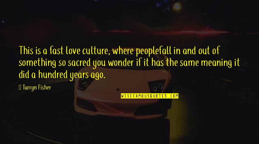 The Wonder Years Quotes By Tarryn Fisher: This is a fast love culture, where peoplefall The Wonder Years Quotes By Tarryn Fisher: This is a fast love culture, where peoplefall