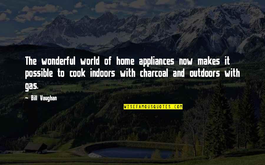 The Wonderful World Quotes By Bill Vaughan: The wonderful world of home appliances now makes