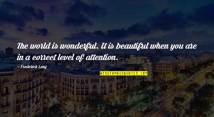 The Wonderful World Quotes By Frederick Lenz: The world is wonderful. It is beautiful when