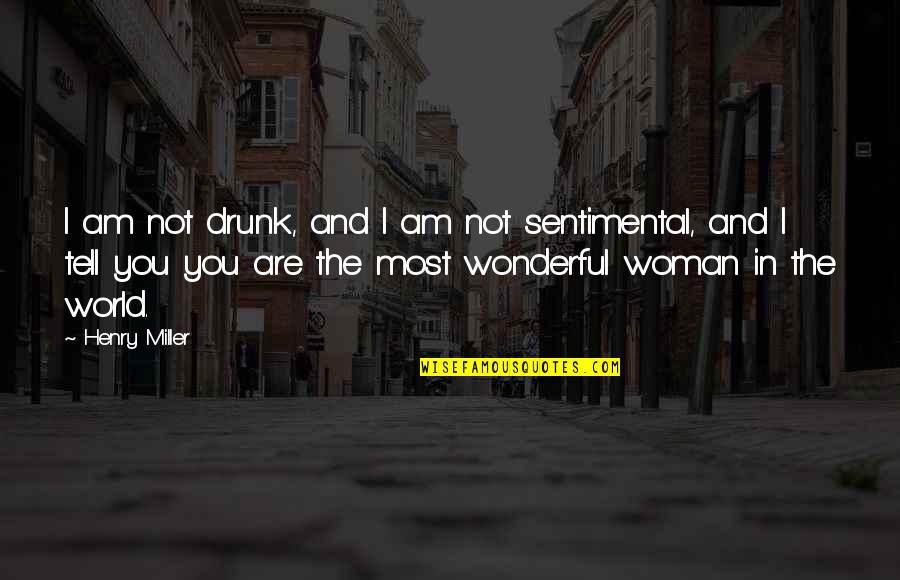 The Wonderful World Quotes By Henry Miller: I am not drunk, and I am not
