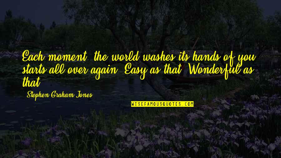 The Wonderful World Quotes By Stephen Graham Jones: Each moment, the world washes its hands of