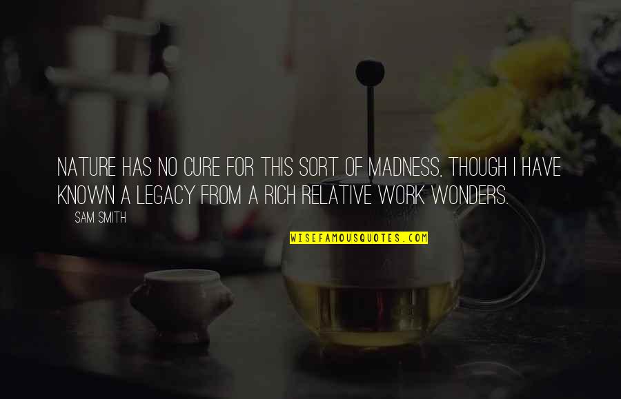 The Wonders Of Nature Quotes By Sam Smith: Nature has no cure for this sort of