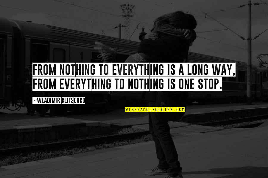 The Wonders Of Nature Quotes By Wladimir Klitschko: From nothing to everything is a long way,