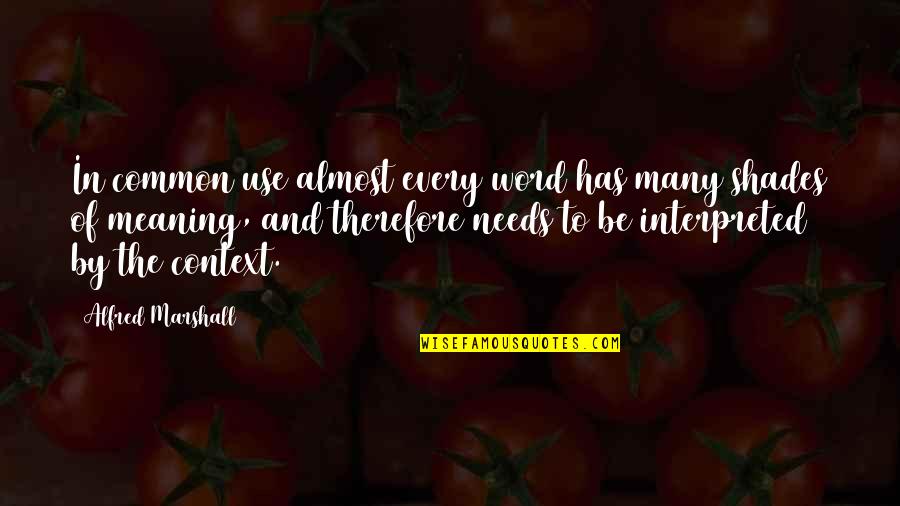 The Word Almost Quotes By Alfred Marshall: In common use almost every word has many