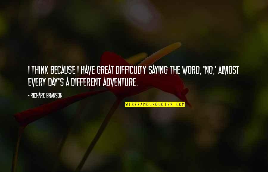 The Word Almost Quotes By Richard Branson: I think because I have great difficulty saying