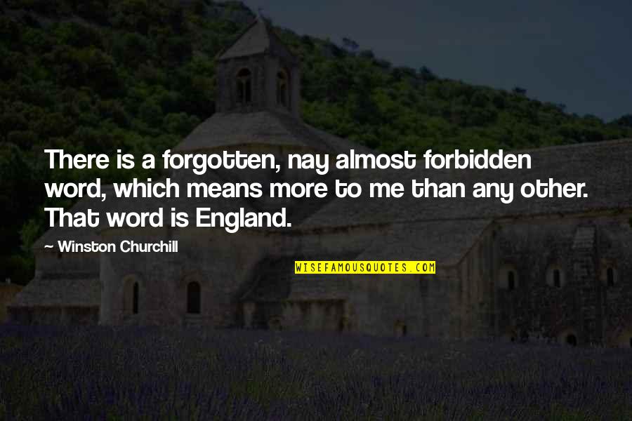 The Word Almost Quotes By Winston Churchill: There is a forgotten, nay almost forbidden word,